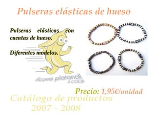 Pulseras elásticas de hueso Pulseras elásticas con cuentas de hueso. Diferentes modelos. Precio:  1,95 €/unidad 