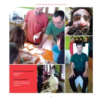 37
Identidad, creatividad y patrimonio cultural en Tierra Estella
Participantes
Población de
Bargota.
Materiales
Alambre, espuma, tela,
recortes de periódicos,
escayola…
TEDER proyecto OK.e$S:Maquetación 1 09/11/15 12:34 Página 37
 