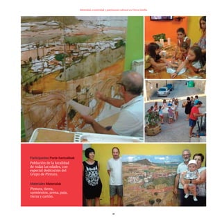 61
Identidad, creatividad y patrimonio cultural en Tierra Estella
Participantes
Población de la localidad
de todas las edades, con
especial dedicación del
Grupo de Pintura.
Materiales
Pintura, tierra,
sarmientos, arena, paja,
tierra y cartón.
TEDER proyecto OK.e$S:Maquetación 1 09/11/15 12:34 Página 61
 