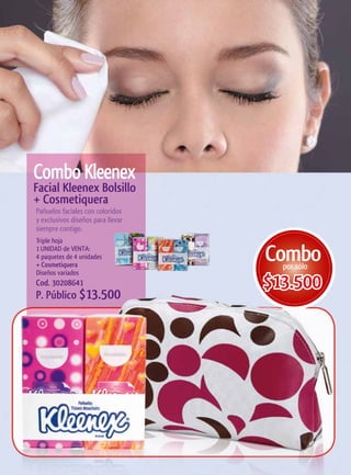 Combo	Kleenex
Facial	Kleenex	Bolsillo
+	Cosmetiquera	
Pañuelos faciales con coloridos
y exclusivos diseños para llevar
siempre contigo.
Triple hoja
1 UNIDAD de VENTA:
4 paquetes de 4 unidades
+	Cosmetiquera	
                                   Combo
                                     por sólo
Diseños variados
Cod. 30208641                      $13.500
P. Público $13.500
 