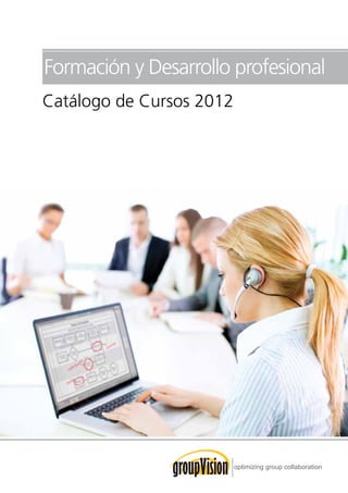 Formación y Desarrollo profesional
Catálogo de Cursos 2012
 