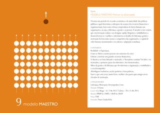 Curso

MODELO MAESTRO: Motivar na adversidade
Vivemos um período de recessão económica e de austeridade das políticas
públicas o qual determina o sobrepeso da escassez dos recursos financeiros e
organizacionais, bem como reforça a importância do factor humano nas
organizações, ou seja, a liderança, a gestão e as pessoas. É atender a este cenário
que esta formação realiza o seu desígnio: ajudar dirigentes e trabalhadores a
desenvolverem-se e melhor e enfrentarem os desafios de liderança, gestão e
motivação do bem mais escasso e competitivo das organizações, o capital de
valor humano maximizando o seu talento e adaptação à mudança.
CONTEÚDOS

Realidade vs Esperança;
Como se lidera e motiva pessoas em contextos de crise?
Liderar e motivar sem grandes recursos financeiros;
O direito a ser bem liderado e motivado: o “derradeiro combate” do líder e do
motivador, o primeiro passo dos liderados e dos desmotivados;
Mitos da gestão e da liderança que desvalorizam a organização, o trabalhador e
o seu desempenho;
Abordagens resolutivas, acções positivas e boas práticas;
Fazer o que está certo, muito bem e melhor: dez passos para atingir níveis
elevados de motivação.
CATALIZADORES

Liderança; Motivação; Desempenho; Crise.
Duração 14 horas
Local e Data Braga – 6 e 7.06.2013/ Lisboa – 20 e 21.06.2013
Horário 09h00 às 13h00 e 14h30 às 18h30
Preço 250€
Formador Nuno Cunha Rolo

modelo MAESTRO

 