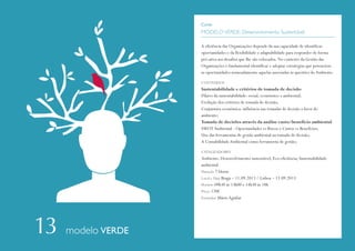 Curso

MODELO VERDE: Desenvolvimento Sustentável
A eficiência das Organizações depende da sua capacidade de identificar
oportunidades e da flexibilidade e adaptabilidade para responder de forma
pró-ativa aos desafios que lhe são colocados. No contexto da Gestão das
Organizações é fundamental identificar e adoptar estratégias que potenciem
as oportunidades nomeadamente aquelas associadas às questões do Ambiente.
CONTEÚDOS

Sustentabilidade e critérios de tomada de decisão
Pilares da sustentabilidade: social, económico e ambiental;
Evolução dos critérios de tomada de decisão;
Conjuntura económica: influência nas tomadas de decisão a favor do
ambiente;
Tomada de decisões através da análise custo/benefício ambiental
SWOT Ambiental - Oportunidades vs Riscos e Custos vs Benefícios;
Uso das ferramentas de gestão ambiental na tomada de decisão;
A Contabilidade Ambiental como ferramenta de gestão;
CATALIZADORES

Ambiente; Desenvolvimento sustentável; Eco-eficiência; Sustentabilidade
ambiental.
Duração 7 Horas
Local e Data Braga – 11.09.2013 / Lisboa – 13.09.2013
Horário 09h30 às 13h00 e 14h30 às 18h
Preço 120€
Formador Mário Aguilar

modelo VERDE

 