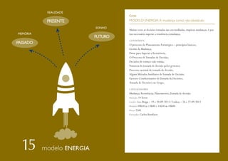 REALIDADE

Curso

MODELO ENERGIA: A mudança como não-obstáculo
SONHO
MEMÓRIA

Muitas vezes as decisões tomadas nas encruzilhadas, impõem mudanças, é por
isso necessário superar a resistência à mudança.
CONTEÚDOS

O processo de Planeamento Estratégico – princípios básicos;
Gestão da Mudança;
Pistas para Superar a Resistência;
O Processo de Tomadas de Decisão;
Decisões de rotina e não rotina;
Natureza da tomada de decisão pelos gestores;
Processo racional de tomada de decisão;
Alguns Métodos Auxiliares de Tomada de Decisão;
Factores Condicionantes de Tomada de Decisões;
Tomada de Decisões em Grupo.
CATALIZADORES

Mudança; Resistência; Planeamento; Tomada de decisão.
Duração 14 horas
Local e Data Braga – 19 e 20.09.2013 / Lisboa – 26 e 27.09.2013
Horário 09h30 às 13h00 e 14h30 às 18h00
Preço 250€
Formador Carlos Bonifácio

modelo ENERGIA

 