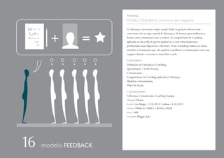 Workshop

MODELO FEEDBACK: Comunicar sem megafone
A Liderança é um tema sempre actual. Todos os gestores devem estar
conscientes do seu tipo natural de liderança e de formas para melhorem a
forma como comunicam com os outros. As competências de Coaching
aplicadas ao dia-a-dia do gestor ajudam-no a criar relacionamentos
profissionais mais objectivos e eficientes. Neste workshop conhecerá vários
modelos e ferramentas que vão ajudá-lo a melhorar a comunicação com a sua
equipa e demais e a tornar-se num líder-coach.
CONTEÚDOS

Definições de Liderança e Coaching;
Questionário - Perfil Pessoal;
Comunicação;
Competências de Coaching aplicadas à Liderança;
Modelos e Ferramentas;
Plano de Acção.
CATALIZADORES

Liderança; Comunicação; Coaching; Equipa.
Duração 8 horas
Local e Data Braga – 2.10.2013/ Lisboa – 4.10.2013
Horário 09h00 às 13h00 e 14h30 às 18h30
Preço 140€
Formador Maggie João

modelo FEEDBACK

 