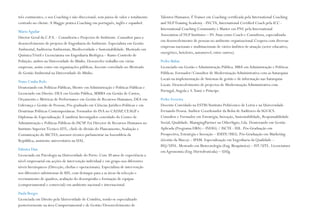 três continentes, o seu Coaching é não direccional, sem juízos de valor e totalmente
centrado no cliente. A Maggie pratica Coaching em português, inglês e espanhol.
Mário Aguilar
Diretor Geral da C.P.A. - Consultoria e Projectos de Ambiente. Consultor para o
desenvolvimento de projetos de Engenharia do Ambiente. Especialista em Gestão
Ambiental, Auditorias Ambientais, Biodiversidade e Sustentabilidade. Mestrado em
Química Têxtil e Licenciatura em Engenharia Biológica – Ramo Controlo de
Poluição, ambos na Universidade do Minho. Desenvolve trabalho em várias
empresas, assim como em organizações públicas, docente convidado no Mestrado
de Gestão Ambiental na Universidade do Minho.
Nuno Cunha Rolo
Doutorando em Políticas Públicas, Mestre em Administração e Políticas Públicas e
Licenciado em Direito. DEA em Gestão Pública, MMBA em Gestão de Custos,
Orçamento e Métricas de Performance em Gestão de Recursos Humanos, DEA em
Liderança e Gestão de Pessoas, Pós-graduado em Ciências Jurídico-Políticas e em
Doutrinas Políticas Contemporâneas. Formador do INA no CADAP, CEAGP e
Diplomas de Especialização. É também Investigador-convidado do Centro de
Administração e Políticas Públicas do ISCSP. Foi Director de Recursos Humanos no
Instituto Superior Técnico-UTL, chefe de divisão do Planeamento, Avaliação e
Comunicação do MCTES, assessor-técnico parlamentar na Assembleia da
República, assistente universitário na UAL.
Palmira Dias
Licenciada em Psicologia na Universidade do Porto. Com 30 anos de experiência a
nível empresarial em acções de intervenção individual e em grupo nos diferentes
níveis hierárquicos (Direcção, chefias e operacionais). Especialista de intervenção
nos diferentes subsistemas de RH, com destaque para a as áreas da selecção e
recrutamento de quadros, avaliação do desempenho e formação de equipas
(comportamental e comercial) em ambiente nacional e internacional.
Paula Borges
Licenciada em Direito pela Universidade de Coimbra, tendo-se especializado
posteriormente na área Comportamental e de Gestão/Desenvolvimento de

Talentos Humanos. É Trainer em Coaching certificada pela International Coaching
and NLP Training Academy - INCTA, International Certified Coach pela ICC International Coaching Community e Master em PNL pela International
Association of NLP Institutes – IN. Atua como Coach e Consultora, especializada
em desenvolvimento de pessoas no ambiente organizacional.Coopera com diversas
empresas nacionais e multinacionais de vários âmbitos de atuação (setor educativo,
energético, hoteleiro, automóvel, entre outros).
Pedro Baltar
Licenciado em Gestão e Administração Pública. MBA em Administração e Politicas
Públicas. Formador/Consultor de Modernização Administrativa com as Autarquias
Locais na implementação de Sistemas de gestão e de informação nas Autarquias
Locais. Desenvolvimento de projectos de Modernização Administrativa com
Portugal, Angola e S. Tomé e Príncipe.
Pedro Ferreira
Docente Convidado na ESTM/Instituto Politécnico de Leiria e na Universidade
Fernando Pessoa. Auditor Coordenador da Bolsa de Auditores da SGS ICS.
Consultor e Formador em Estratégia, Inovação, Sustentabilidade, Responsabilidade
Social, Qualidade. ManagingPartner na OtherSigns, Lda. Doutorando em Gestão
Aplicada (Programa DBA) – INDEG / ISCTE - IUL. Pós-Graduação em
Prospectiva, Estratégia e Inovação – IDEFE/ISEG. Pós-Graduação em Marketing
(Gestão da Marca) – IPAM. Especialização em Engenharia da Qualidade –
ISQ/UNL. Mestrado em Biotecnologia (Eng. Bioquímica) – IST/UTL. Licenciatura
em Agronomia (Eng. Hortofrutícula) – UAlg.

 