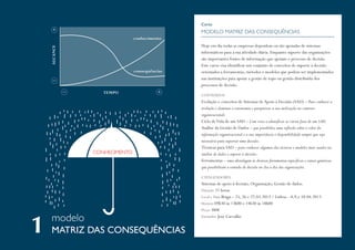 Curso

MODELO MATRIZ DAS CONSEQUÊNCIAS
Hoje em dia todas as empresas dependem ou são apoiadas de sistemas
informáticos para a sua atividade diária. Enquanto suporte das organizações
são importantes fontes de informação que apoiam o processo de decisão.
Este curso visa identificar um conjunto de conceitos de suporte à decisão
orientados a ferramentas, métodos e modelos que podem ser implementados
nas instituições para apoiar a gestão de topo ou gestão distribuída dos
processos de decisão.
CONTEÚDOS

Evolução e conceitos de Sistemas de Apoio à Decisão (SAD) – Para conhecer a
evolução e dominar a taxonomia e perspetivar a sua utilização no contexto
organizacional;
Ciclo de Vida de um SAD – Com vista a identificar as várias fases de um SAD;
Análise da Gestão de Dados – que possibilita uma reflexão sobre o valor da
informação organizacional e a sua importância e disponibilidade sempre que seja
necessária para suportar uma decisão;
Técnicas para SAD – para conhecer algumas das técnicas e modelos mais usados na
análise de dados e suporte à decisão;
Ferramentas – uma abordagem às diversas ferramentas específicas e outras genéricas
que possibilitam a tomada de decisão no dia a dia das organizações.
CATALIZADORES

modelo
MATRIZ DAS CONSEQUÊNCIAS

Sistemas de apoio à decisão; Organização; Gestão de dados.
Duração 21 horas
Local e Data Braga – 25, 26 e 27.03.2013 / Lisboa – 8,9,e 10.04.2013
Horário 09h30 às 13h00 e 14h30 às 18h00
Preço 380€
Formador José Carvalho

 