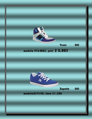 Tenis
modelo 9764003, piel

DC

$ 2,003

Zapato
modelo234122, lona $1,500

DC

 