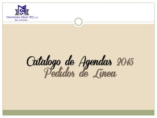 Catalogo de Agendas 2015
Pedidos de Línea
 