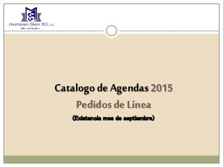Catalogo de Agendas 2015 
Pedidos de Línea 
(Existencia mes de septiembre) 
 