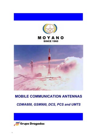 MOBILE COMMUNICATION ANTENNAS
CDMA800, GSM900, DCS, PCS and UMTS
1
 