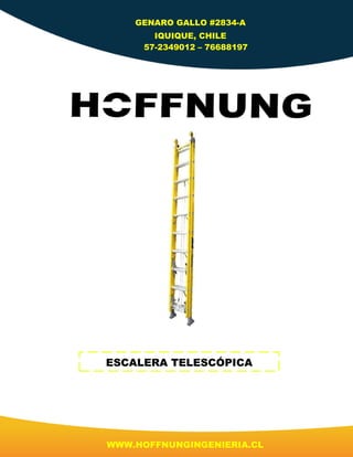 GENARO GALLO #2834-A
IQUIQUE, CHILE
57-2349012 – 76688197
WWW.HOFFNUNGINGENIERIA.CL
ESCALERA TELESCÓPICA
 