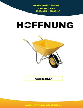 GENARO GALLO #2834-A
IQUIQUE, CHILE
57-2349012 – 76688197
WWW.HOFFNUNGINGENIERIA.CL
CARRETILLA
 