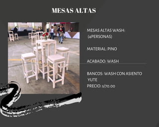 MESAS ALTAS
MESAS ALTAS WASH:
(4PERSONAS)
MATERIAL: PINO
ACABADO: WASH
BANCOS: WASH CON ASIENTO
YUTE
PRECIO: s/70.00
 