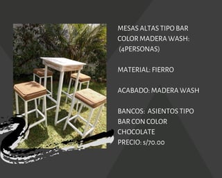 MESAS ALTAS TIPO BAR
COLOR MADERA WASH:
(4PERSONAS)
MATERIAL: FIERRO
ACABADO: MADERA WASH
BANCOS:  ASIENTOS TIPO
BAR CON COLOR
CHOCOLATE
PRECIO: s/70.00
 
