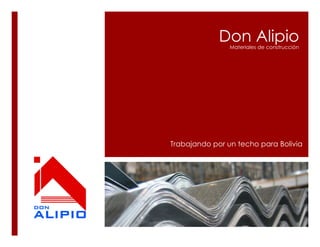 Don Alipio
Materiales de construcción
Trabajando por un techo para Bolivia
 