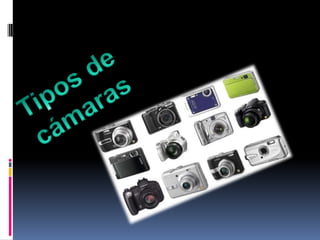 Tipos de cámaras  