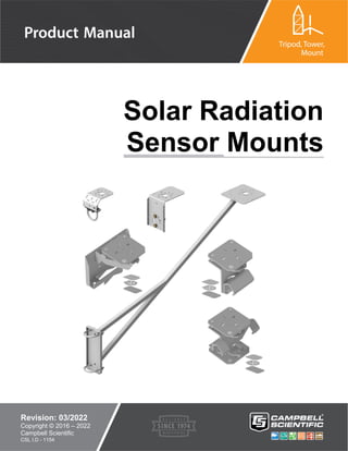 Solar Radiation
Sensor Mounts
Revision: 03/2022
Copyright © 2016 – 2022
Campbell Scientific
CSL I.D - 1154
 