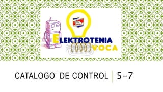 CATALOGO DE CONTROL 5-7
 