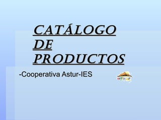 CATÁLOGO DE PRODUCTOS -Cooperativa Astur-IES 