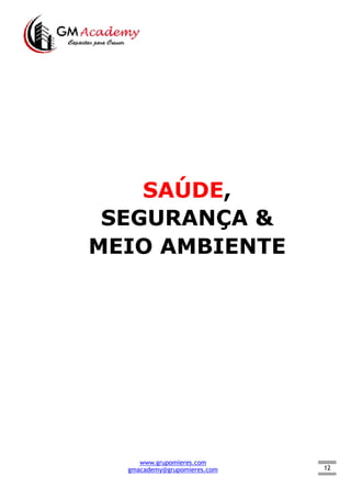 12
SAÚDE,
SEGURANÇA &
MEIO AMBIENTE
www.grupomieres.com
gmacademy@grupomieres.com
 