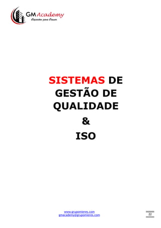 22
SISTEMAS DE
GESTÃO DE
QUALIDADE
&
ISO
www.grupomieres.com
gmacademy@grupomieres.com
 