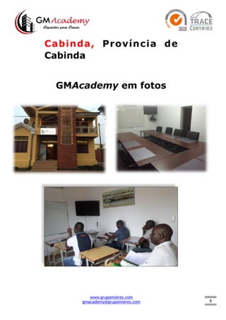 6
Cabinda, Província de
Cabinda
GMAcademy em fotos
www.grupomieres.com
gmacademy@grupomieres.com
 