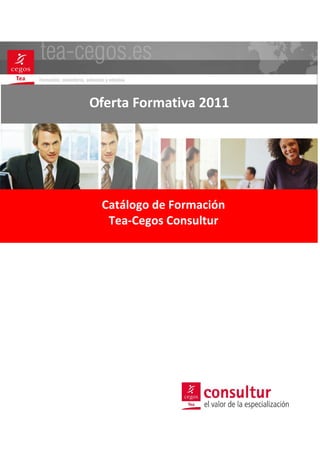 Oferta Formativa 2011 




 Catálogo de Formación 
  Tea‐Cegos Consultur 
 