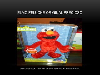 ELMO PELUCHE ORIGINAL PRECIOSO

EMITE SONIDOS Y TIEMBLA AL HACERLE COSQUILLAS, PRECIO $370.00

 