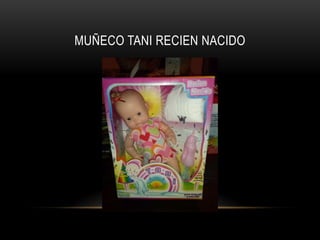 MUÑECO TANI RECIEN NACIDO

 
