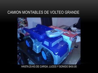 CAMION MONTABLES DE VOLTEO GRANDE

HASTA 25 KG DE CARGA, LUCES Y SONIDO $450.00

 