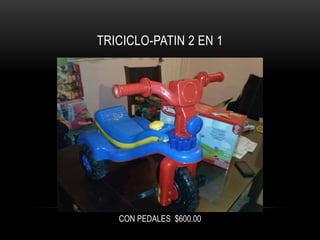 TRICICLO-PATIN 2 EN 1

CON PEDALES $600.00

 