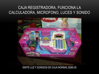CAJA REGISTRADORA, FUNCIONA LA
CALCULADORA, MICROFONO, LUCES Y SONIDO

EMITE LUZ Y SONIDOS DE CAJA NORMAL $290.00

 