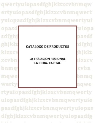 CATALOGO DE PRODUCTOS 
LA TRADICION REGIONAL 
LA RIOJA- CAPITAL 
 