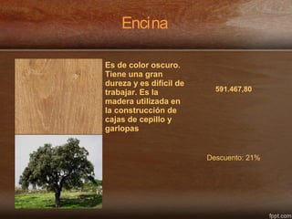 Encina
Es de color oscuro.
Tiene una gran
dureza y es difícil de
trabajar. Es la
madera utilizada en
la construcción de
cajas de cepillo y
garlopas
591.467,80
Descuento: 21%
 