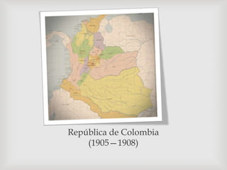 República de Colombia
(1905—1908)
 