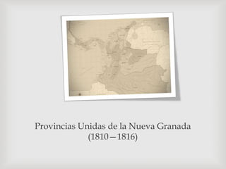 Provincias Unidas de la Nueva Granada
(1810—1816)
 