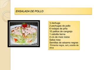ENSALADA DE POLLO



                    ½ lechuga
                    2 pechugas de pollo
                    6 rodajas de piña
                    10 palitos de cangrejo
                    1 cebolla tierna
                    4 c/s de maíz dulce
                    Salsa rosa
                    Semillas de sésamo negras
                    Pimienta negra, sal y aceite de
                    oliva
 