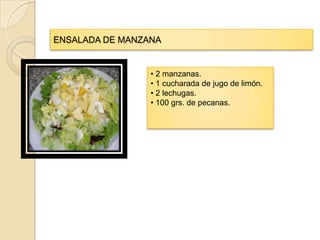 ENSALADA DE MANZANA


                 • 2 manzanas.
                 • 1 cucharada de jugo de limón.
                 • 2 lechugas.
                 • 100 grs. de pecanas.
 