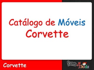 Catálogo de Móveis
   Corvette
 