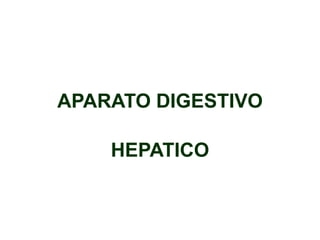 APARATO DIGESTIVO
HEPATICO
 
