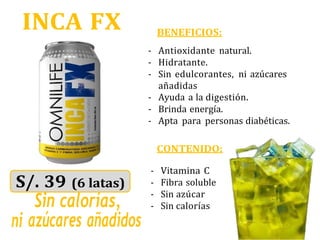 INCA FX
ni azúcares añadidos
BENEFICIOS:
- Antioxidante natural.
- Hidratante.
- Sin edulcorantes, ni azúcares
añadidas
- Ayuda a la digestión.
- Brinda energía.
- Apta para personas diabéticas.
CONTENIDO:
- Vitamina C
- Fibra soluble
- Sin azúcar
- Sin calorías
 
