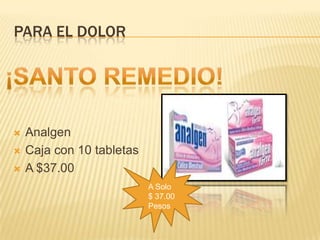Para el dolor¡SANTO REMEDIO!AnalgenCaja con 10 tabletasA $37.00A Solo $ 37.00Pesos