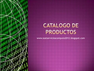 www.ssatservicioscomputo2012.blogspot.com
 