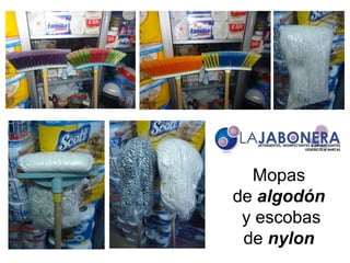 Mopas
de algodón
 y escobas
 de nylon
 