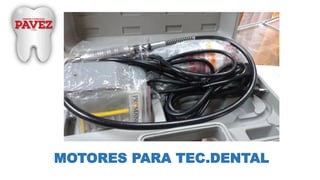 MOTORES PARA TEC.DENTAL
 