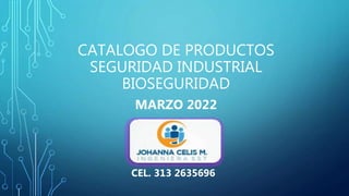 CATALOGO DE PRODUCTOS
SEGURIDAD INDUSTRIAL
BIOSEGURIDAD
MARZO 2022
CEL. 313 2635696
 