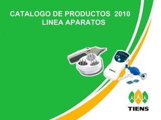 CATALOGO DE PRODUCTOS  2010 LINEA APARATOS 