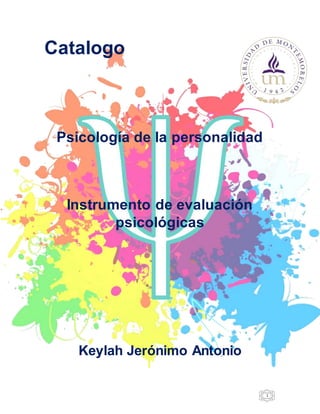 1
Catalogo
Psicología de la personalidad
Instrumento de evaluación
psicológicas
Keylah Jerónimo Antonio
 