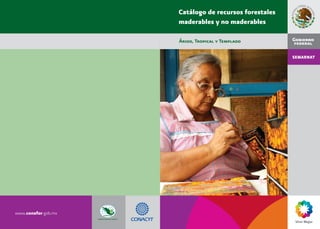 www.conafor.gob.mx
Catálogo de recursos forestales
maderables y no maderables
Árido, Tropical y Templado
 